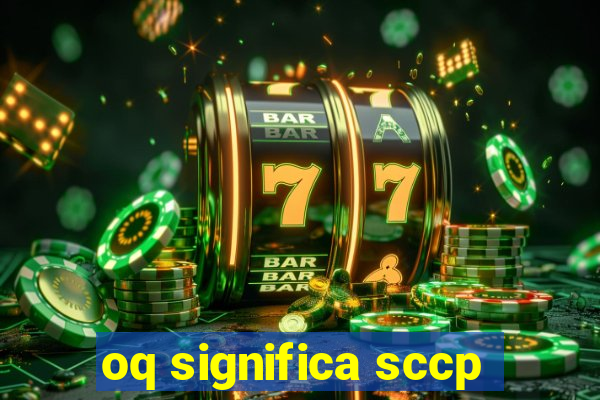 oq significa sccp